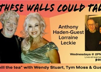 Anthony Haden and Lorraine Leckie Guest On “If These Walls Could Talk” With Hosts Wendy Stuart and Tym Moss Wednesday, March 12th, 2025