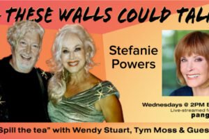 Stefanie Powers Guests On “If These Walls Could Talk” With Hosts Wendy Stuart and Tym Moss Wednesday, December 3rd, 2025