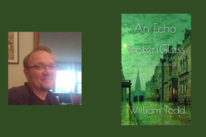 Interview with William Todd, Author of An Echo of Broken Glass (Watts and Moffat Detective Series Book 2) – NewInBooks